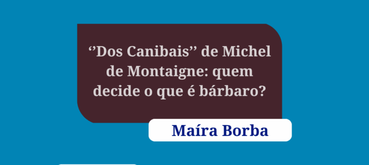 Jardim Secreto: Filosofia sem Segredo  “’Dos canibais’ de Michel de Montaigne: quem decide o que é bárbaro?”